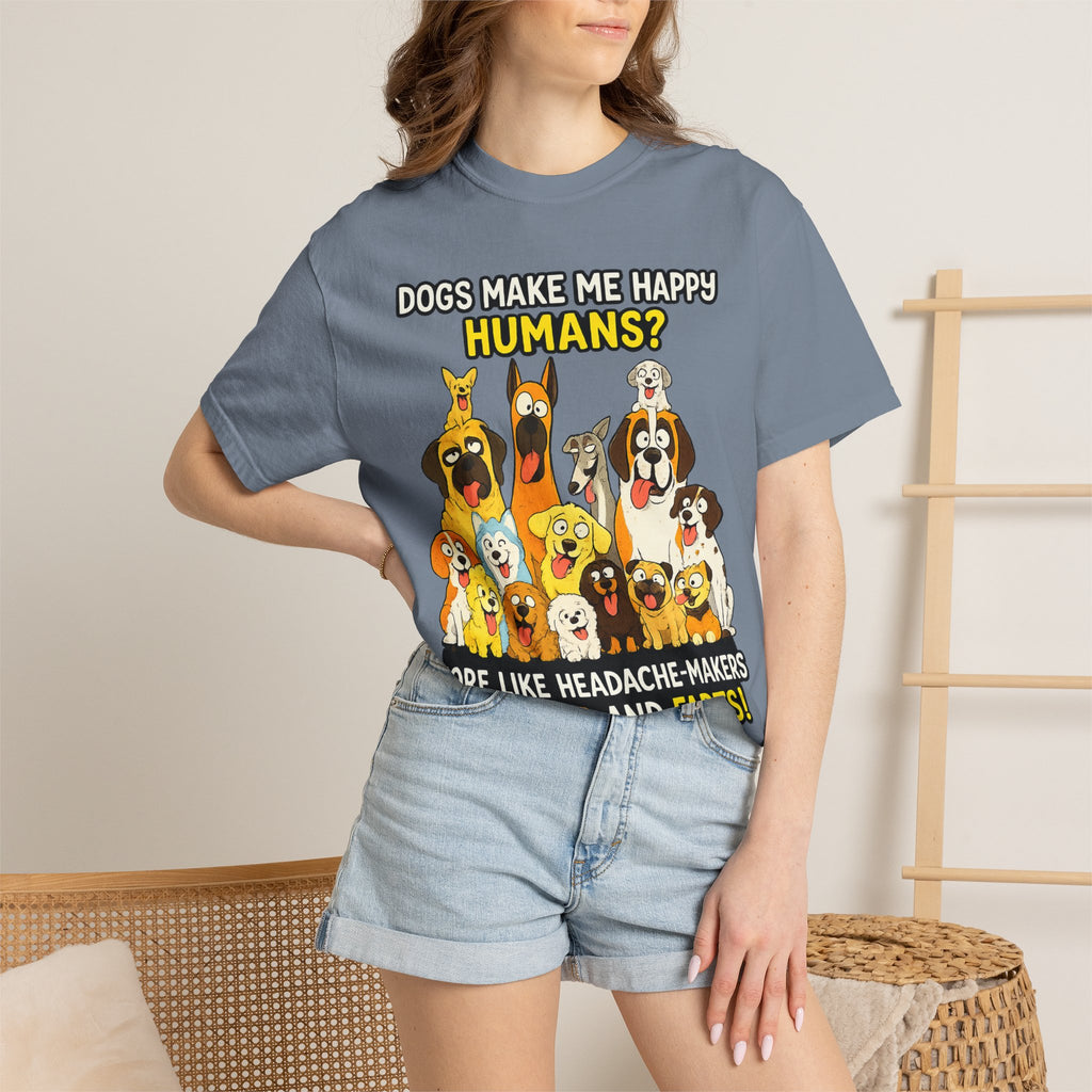 Dogs Make Me Happy T-Shirt — Funny Dog Lover Tee (“Humans? More Like Headache-Makers with Fur and Farts”)