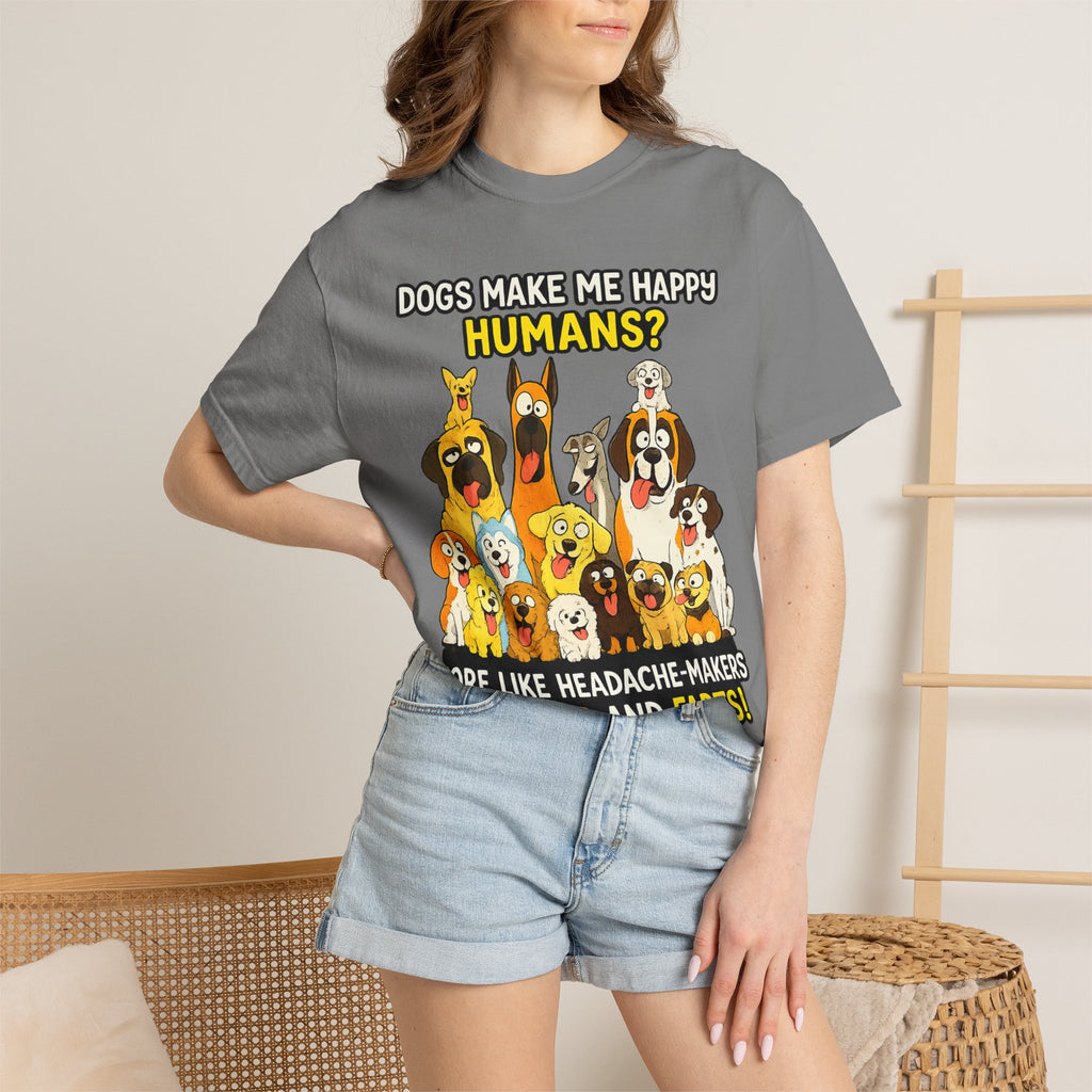 Dogs Make Me Happy T-Shirt — Funny Dog Lover Tee (“Humans? More Like Headache-Makers with Fur and Farts”)