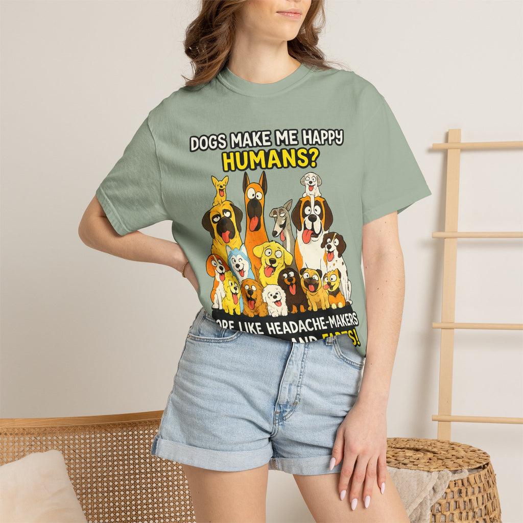 Dogs Make Me Happy T-Shirt — Funny Dog Lover Tee (“Humans? More Like Headache-Makers with Fur and Farts”)