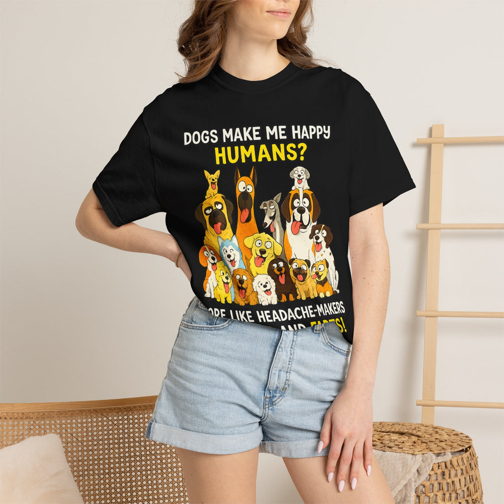 Dogs Make Me Happy T-Shirt — Funny Dog Lover Tee (“Humans? More Like Headache-Makers with Fur and Farts”)